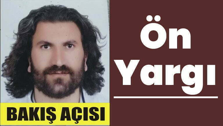 Sevgili okur; Ön yargının ne olduğu ile ilgili konuşunca çoğumuz