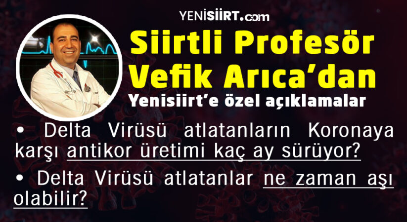 Siirtli Profesör Açıkladı: Delta Virüs Geçirenlerin antikor üretimi kaç ay sürüyor?