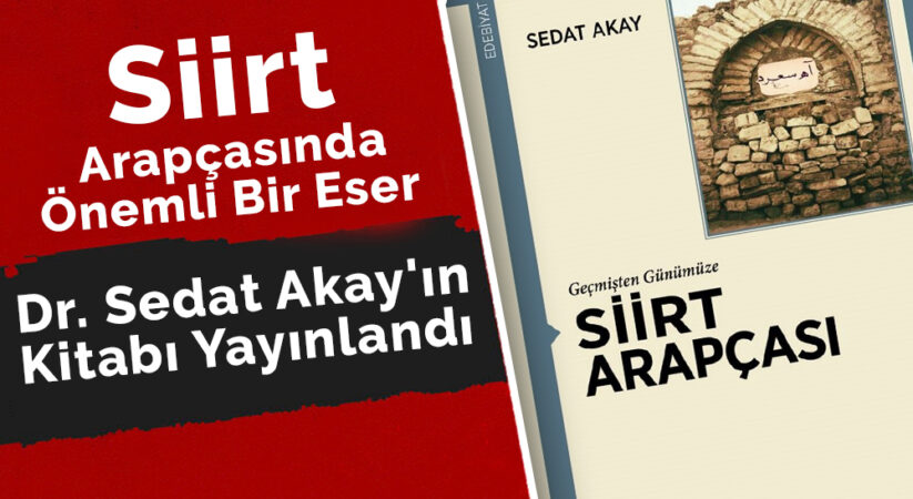 Siirt Arapçasında Önemli Bir Eser Dr. Sedat Akay’ın Kitabı Yayınlandı
