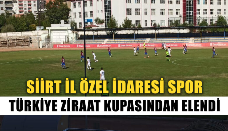 Siirt İl Özel İdaresi Spor Türkiye Ziraat Kupasından Elendi