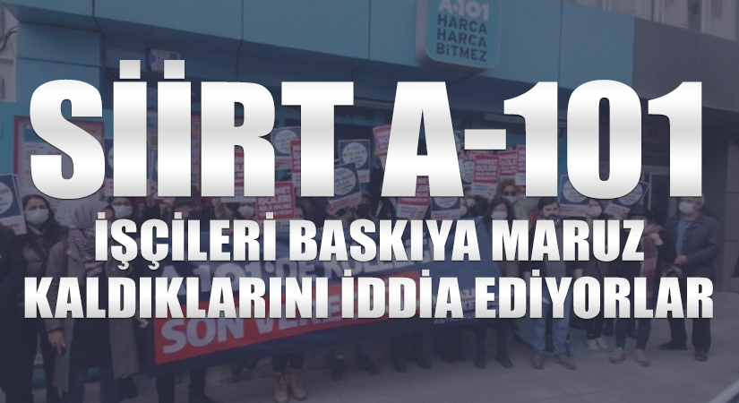 Siirt’te A-101 Market İşçileri Baskıya Maruz Kaldıklarını İddia Ediyorlar