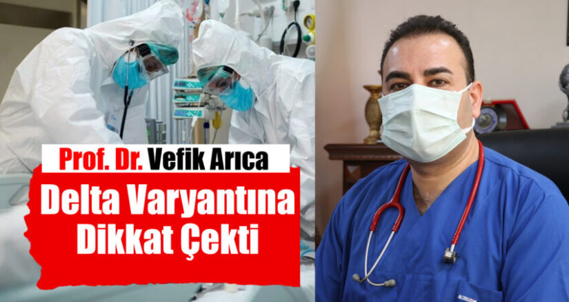 Prof. Dr. Vefik Arıca Delta Varyantına Dikkat Çekti