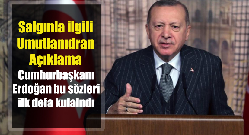 Cumhurbaşkanı Erdoğan’dan Koronavirüs ile ilgili umutlandıran sözler! Bu ifadeleri ilk kez kullandı