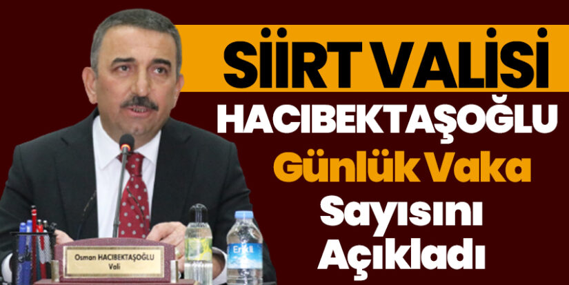 Siirt Valisi Osman Hacıbektaşoğlu Günlük Pozitif Vaka Sayısını Açıkladı