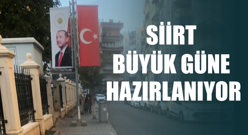 Siirt büyük güne hazırlanıyor.