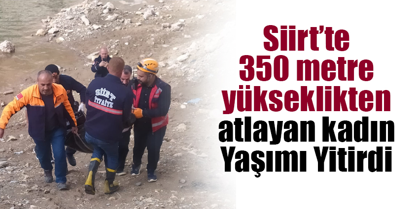 Siirt’te 350 metre yükseklikten atlayan kadın yaşamını yitirdi