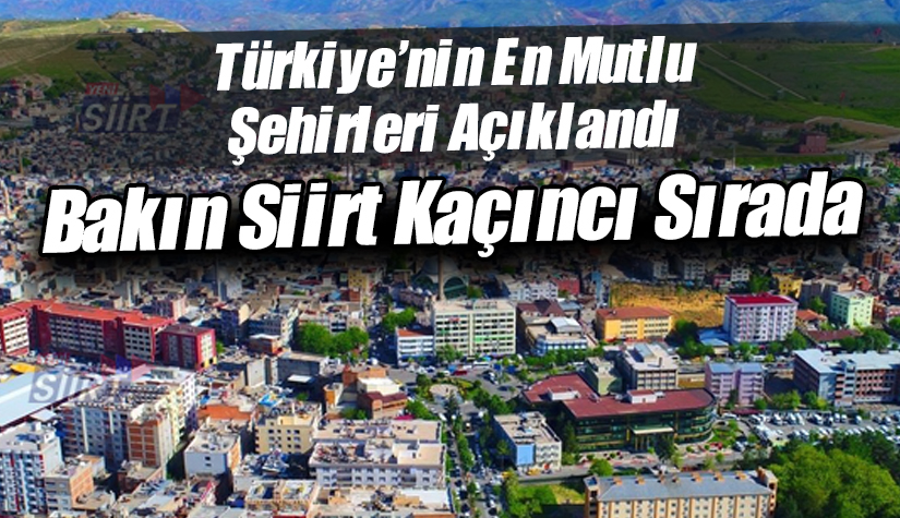 Türkiye’nin en mutlu şehirleri açıklandı! Bakın Siirt kaçıncı sırada…