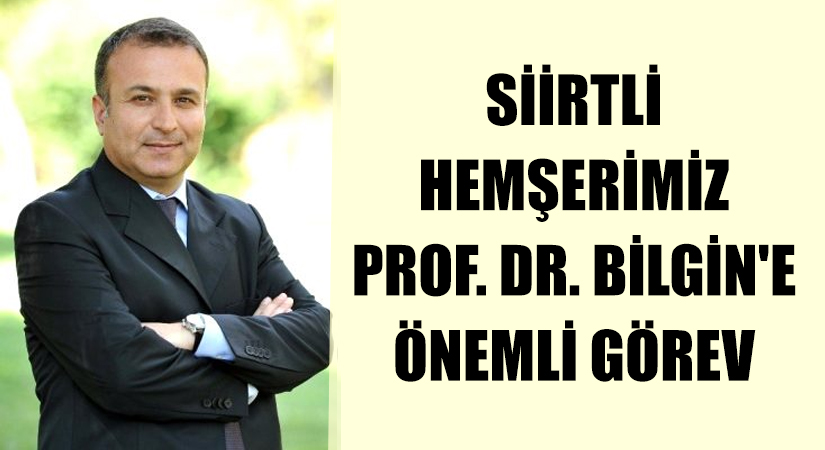 HEMŞERİMİZ PROF. DR. BİLGİN’E ÖNEMLİ GÖREV