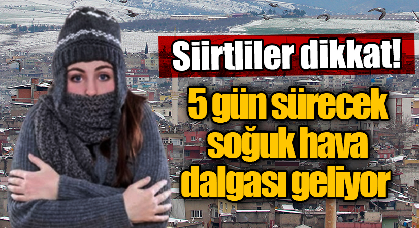 Siirt yeni bir soğuk hava dalgasının etkisi altına giriyor. Meteorolojiden