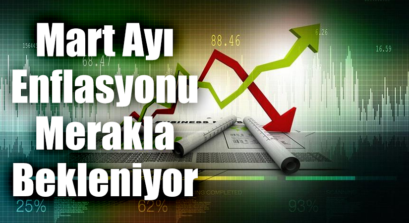 TÜİK Mart ayı enflasyonunu yarın açıklıyor. Normal de her ayın