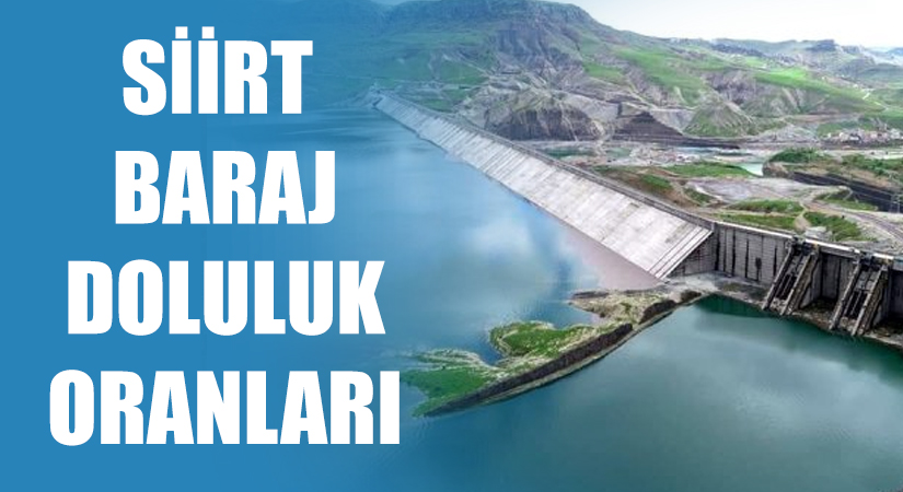 Siirt’te baraj doluluk oranları! Siirt’te bulunan barajların doluluk oranları yüzde kaç? 2022 barajların doluluk seviyesi nasıl?