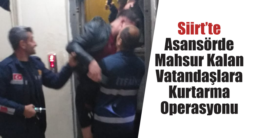 Siirt’te bir asansörde mahsur kalan üç vatandaş itfaiye ekipleri tarafından