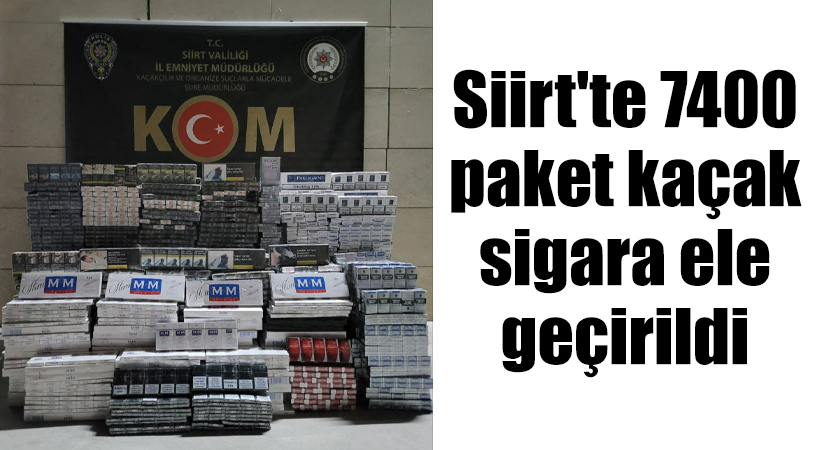 Siirt’te 7400 kaçak sigara