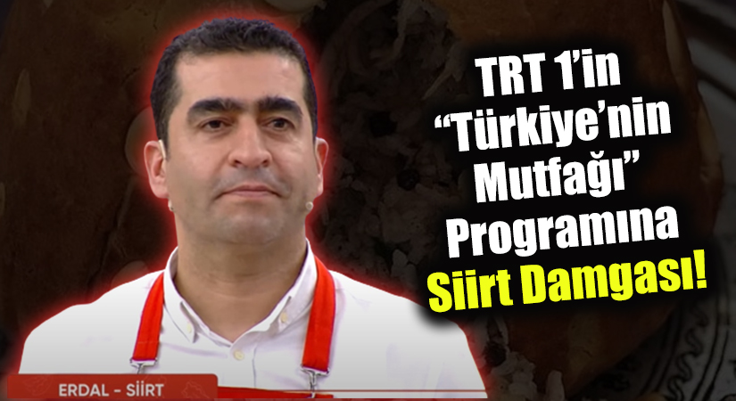 TRT 1’in “Türkiye’nin Mutfağı” Programına Siirt Damgası!
