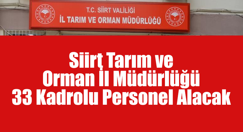 Siirt Tarım ve Orman İl Müdürlüğü 33 Kadrolu Personel Alacak, Siirt Tarım ve Orman İş Başvurusu 2022