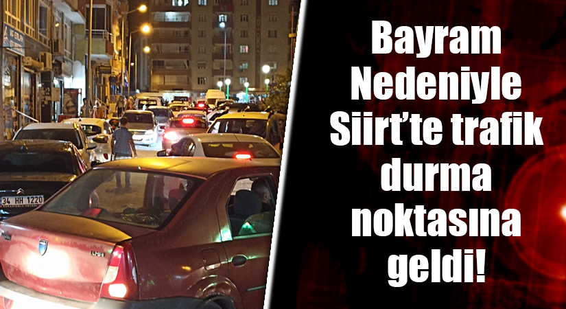 Bayram Nedeniyle Siirt’te trafik durma noktasına geldi! Sürücüler yolda güçlükle ilerliyor