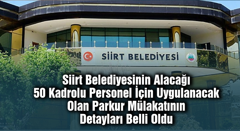 Siirt Belediyesinin Alacağı 50 kadrolu itfaiye eri ve zabıta için