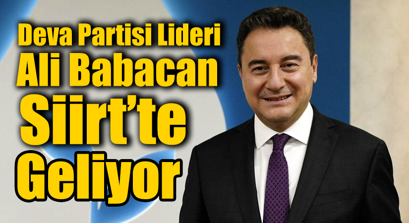 Deva Partisi Lideri Ali Babacan Siirt’e Geliyor! İl Başkanı Dayanan, “Bütün Hemşerilerimizi Davet Ediyorum”