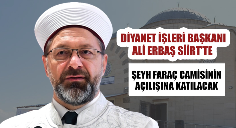 Diyanet İşleri Başkanı Prof. Dr. Ali Erbaş Siirt’te! Şeyh Faraç Camisinin Açılışına Katılacak…