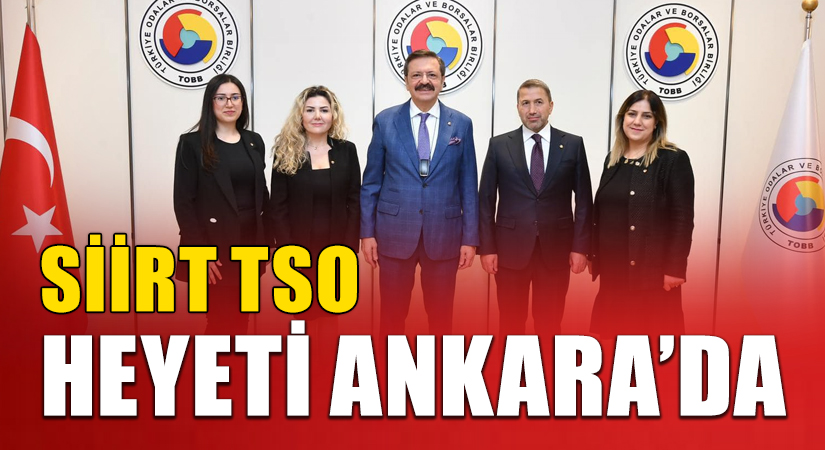 Yeni Dönem!  Siirt TSO Yönetimi Ankara’da Çeşitli Temaslarda Bulundu