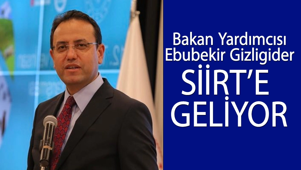 Tarım ve Orman Bakan Yardımcısı Ebubekir Gizligider Siirt’e Geliyor!