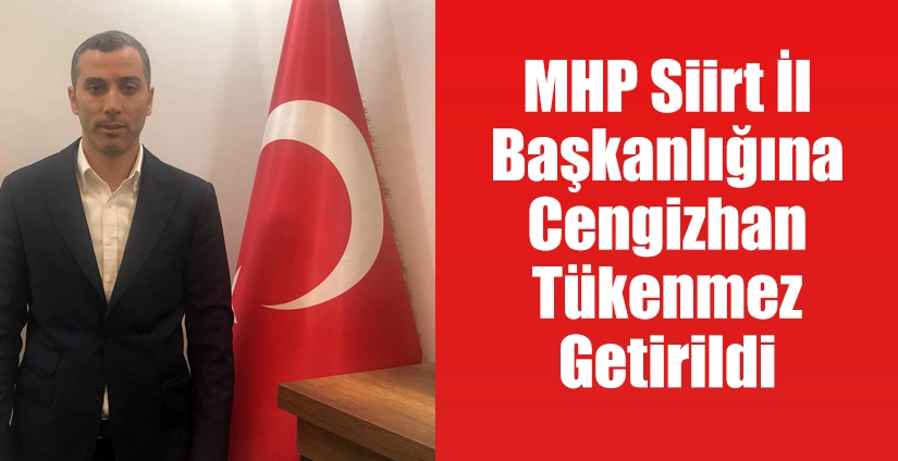 MHP Siirt İl Başkanlığına Cengizhan Tükenmez Getirildi