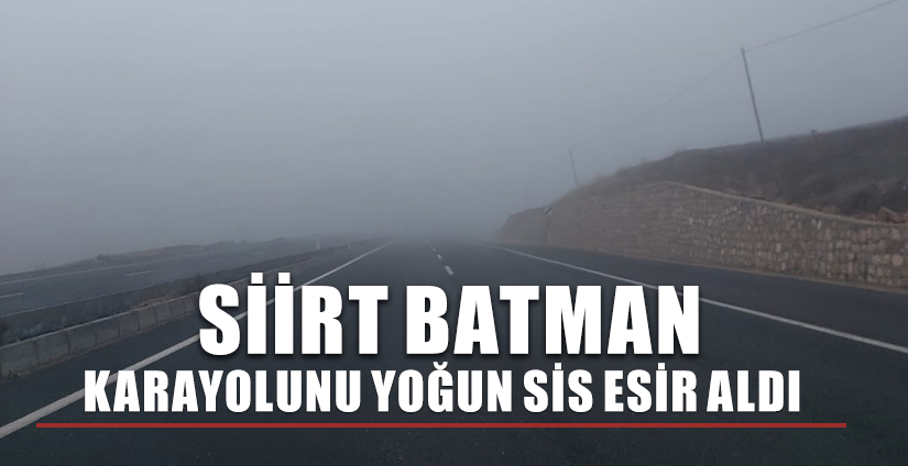 Siirt-Batman karayolun’da yoğun sis