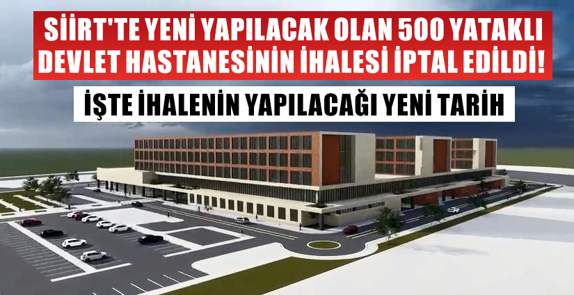 Siirt’te Yeni Yapılacak Olan 500 Yataklı Devlet Hastanesinin İhalesi İptal Edildi! İşte İhalenin Yapılacağı Yeni Tarih