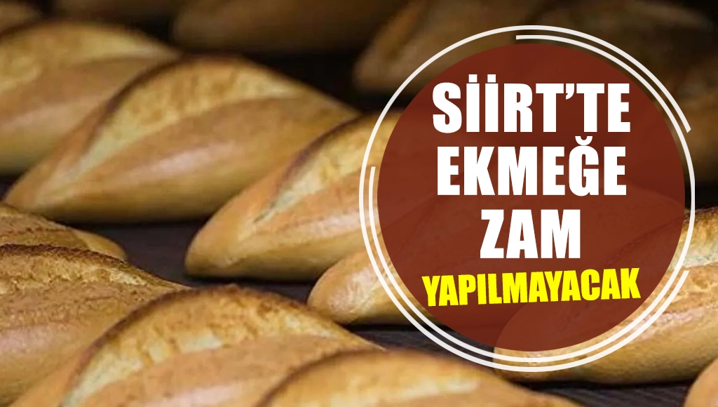 Siirt Fırıncılar Odası Başkanı Açıkladı, “Ekmeğe Zam Yapılmayacak”