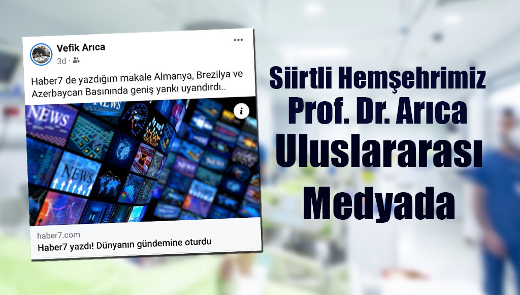 Siirtli Hemşehrimiz Prof. Dr. Arıca Uluslararası Medyada