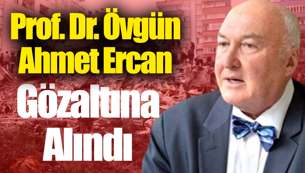 Yaptığı Paylaşım Başını Yaktı! Prof. Dr. Övgün Ahmet Ercan gözaltına alındı