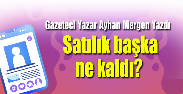 Gazeteci Yazar Ayhan Mergen Yazdı, “Satılık başka ne kaldı?” Satılık telefon numarası listesi, Satılık mail adres listesi; Şu kadar
