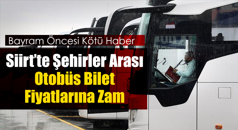 Şehirler arası otobüs biletlerine zam geldi. Siirt’te Şehirler arası yolcu