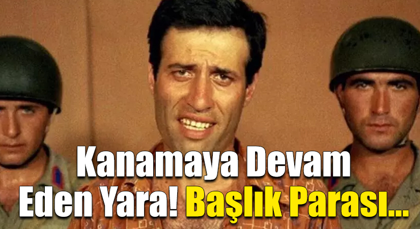 Ülkemizin kanamaya devam eden yaralarından biri olan başlık parası eskisi