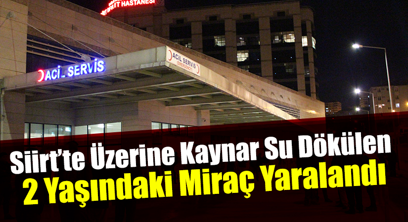 Siirt’te Üzerine Kaynar Su Dökülen 2 Yaşındaki Miraç Yaralandı Siirt’te üzerine kaynar su dökülen 2 yaşındaki Miraç yaralandı. Olay