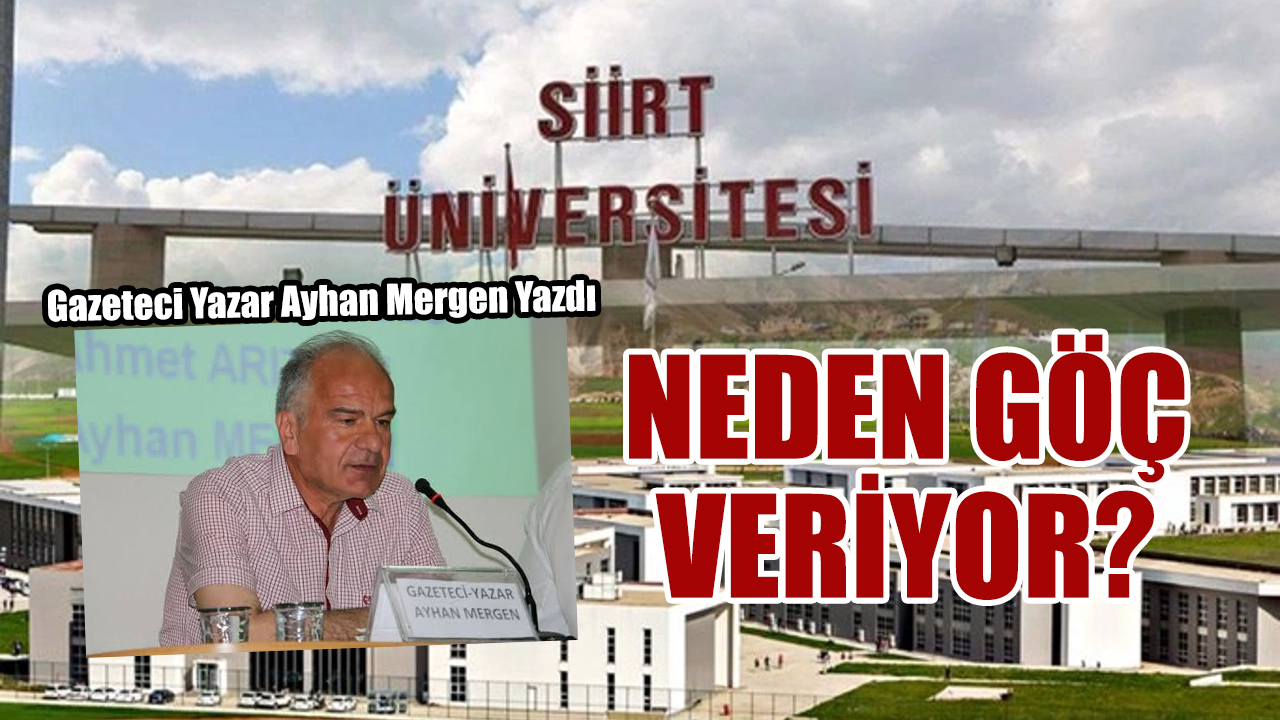 Gazeteci Yazar Ayhan Mergen Yazdı, “Siirt Üniversitesi Neden Göç Veriyor?”
