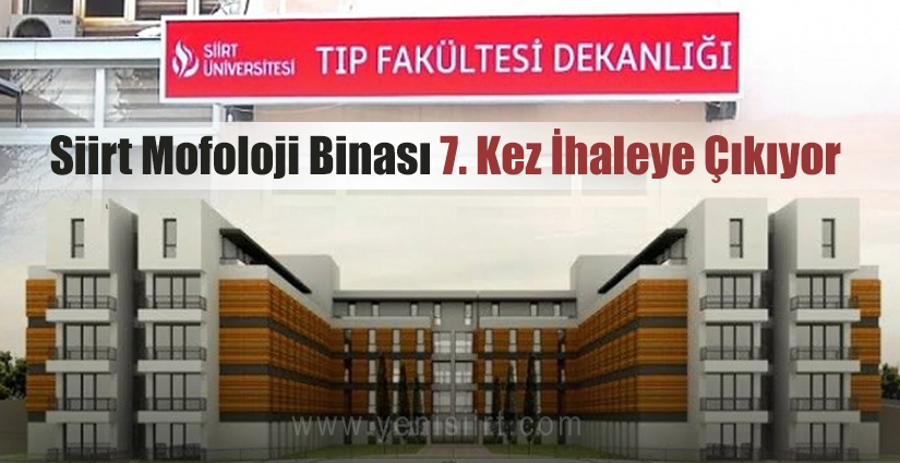 Siirt Üniversitesi Tıp Fakültesi Morfoloji Binası, 7. Kez İhaleye Çıkıyor!