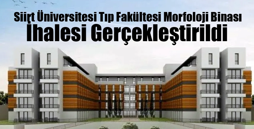 Siirt Üniversitesi Tıp Fakültesi Morfoloji Binası İhalesi Gerçekleştirildi