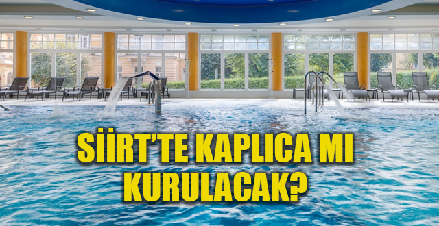 Siirt’te kaplıca turizmi için