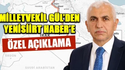 Yeni Siirt Haber’in Kalkınma Yolu Önerisine Bir Destekte Milletvekili Gül’den Irak hükümeti ile varılan anlaşma gereği yapılacak olan Kalkınma