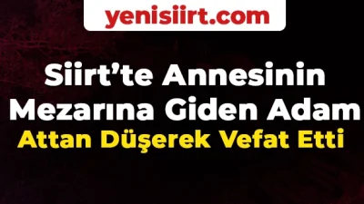 Siirt’te Annesinin Mezarına Giden Adam Attan Düşerek Vefat Etti Siirt’te annesinin mezarını atla ziyarete giden kişi dengesini kaybedip düşünce
