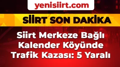 Siirt Merkeze bağlı Kalender köyünde meydana gelen trafik kazasında 5