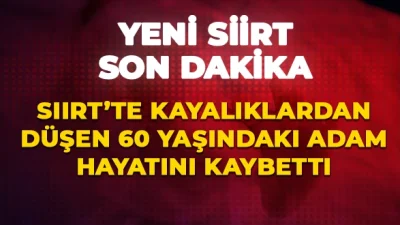 Siirt’te yüzlerce metreden aşağı düşen adam hayatını kaybetti. 