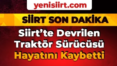 Siirt merkeze bağlı Meydandere köyünde devrilen traktörün altında kalan sürücüsü