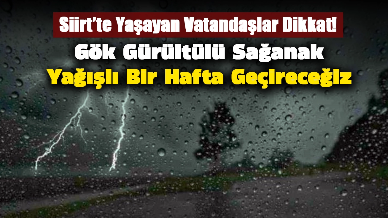 Siirt’te Yaşayan Vatandaşlar Dikkat! Gök Gürültülü Sağanak Yağışlı Bir Hafta Geçireceğiz
