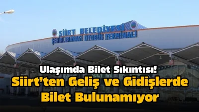 Siirt’ten gidiş ve gelişlerde bilet bulunamıyor.