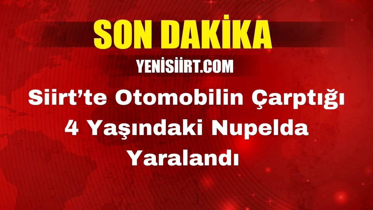 Siirt’te Otomobilin Çarptığı 4 Yaşındaki Nupelda Yaralandı Siirt’te trafik kazasında 1 kişi yaralandı.