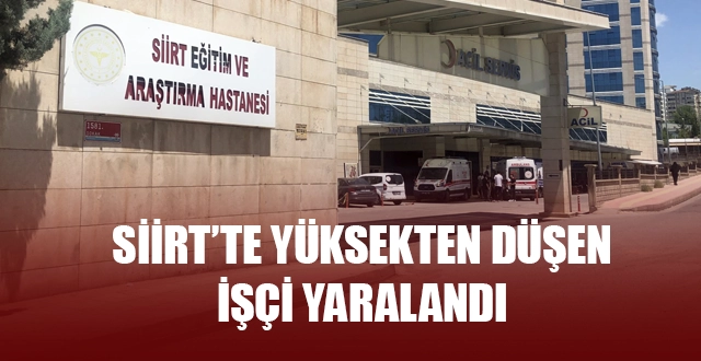 Siirt’te çalıştığı inşaatta yüksekten