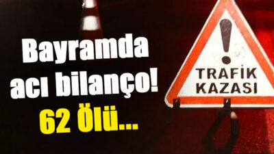 Bayramda acı bilanço: 62 ölü!… Yetkililerin tatil öncesinde yaptığı uyarılara ve aldığı önlemlere rağmen, Kurban