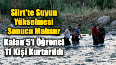 Siirt'te suyun yükselmesi sonucu mahsur kalan 11 kişi kurtarıldı.